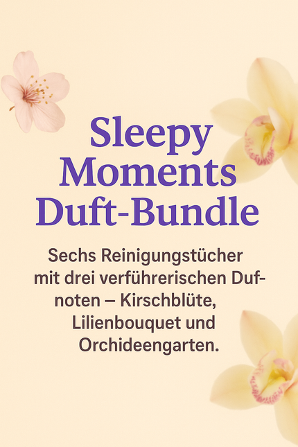 Sleepy Moments Duft-Bundle mit sechs Reinigungstüchern in den Duftrichtungen Kirschblüte, Lilienbouquet und Orchideengarten – ideal für Haushalt und unterwegs